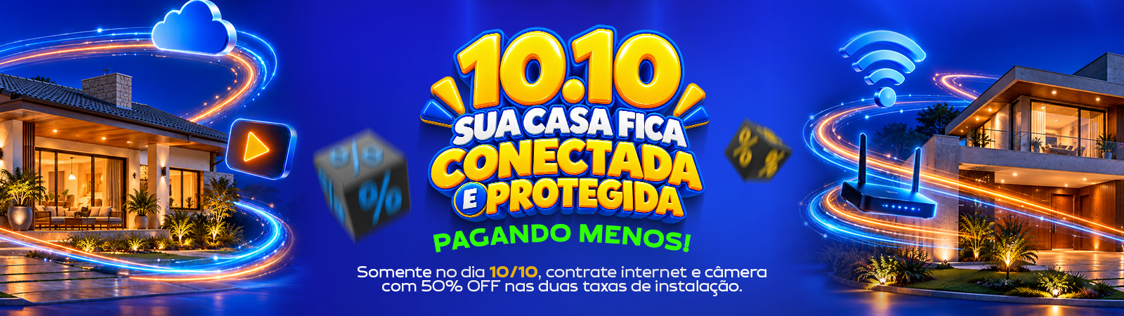 10.10: sua casa conectada e protegida. Somente em 10/10, internet e câmera com 50% de desconto nas duas taxas de instalação.